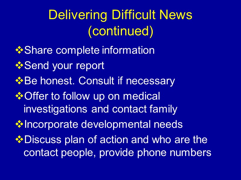 Delivering Difficult News (continued) Share complete information Send your report  Be honest. Consult